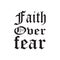 faith over fear black letter quote