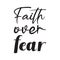 faith over fear black letter quote