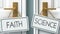 Faith and science as a choice - pictured as words Faith, science on doors to show that Faith and science are opposite options