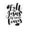 Fall For Jesus He Never Leaves- inspirational Autumn or Thanksgiving beautiful handwritten quote