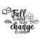 Fall is proof that change is good - Hand drawn vector text.