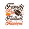 Family Pie Football Thankful -funny thanksgiving text, with american football ball, and pumpkin pie.