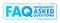 FAQ - Frequently Asked Questions list is often used in articles, websites, email lists, and online forums, acronym text stamp