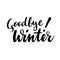 Farewell greeting card with phrase: Goodbye winter. Vector isolated illustration: brush calligraphy, hand lettering