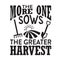 Farm Quote good for t shirt. The more on sows the greater harvest