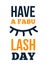 Fashion beauty quote poster Have a fabuLASH day. Inspiration motivational design