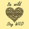 Fashion sand-coloured background with be wild and stay wild lettering and heart shape with leopard print for Tshirt fashion girl p