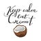Fashion typography slogan design `Keep calm eat coconut` sign.