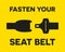 Fasten your seat belt sign. Safe trip in car calligraphy lettering quote. Vector creative adventure motivation