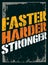 Faster, Harder, Stronger. Sport and Fitness Motivation Quote. Creative Vector Typography Grunge Poster Concept