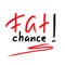 Fat chance! - emotional handwritten quote, American slang, urban dictionary. Print for poster, t-shirt,