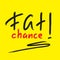 Fat chance! - emotional handwritten quote, American slang, urban dictionary. Print for poster, t-shirt, bag
