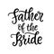 Father of the bride lettering. Wedding ceremony modern calligraphy