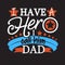 Father day Quotes and Slogan good for Tee. I Have A Hero I Call Him Dad