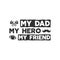 Fathers day badge. Typography sign - My Dad My Hero My Friend. Father day label for cards, invitations, photo overlays