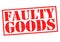 FAULTY GOODS