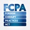 FCPA - Foreign Corrupt Practices Act acronym, business concept background