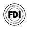 FDI Foreign Direct Investment is an investment in the form of a controlling ownership in a business in one country by an entity