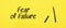 Fear of Failure sign with black marker on a yellow background. With copy space ready for your text