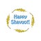 Feast of Shavuot. The inscription of the Happy Feast of Shavuot in a round frame of wheat ears, barley. Vector