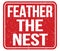 FEATHER THE NEST, text written on red stamp sign