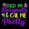 Feed Me Beignets And Call Me Pretty, Typography design for Carnival celebration