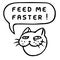 Feed Me Faster! Cartoon Cat Head. Speech Bubble. Vector Illustration.