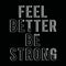 Feel better be strong typography tee shirt graphics