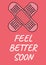 Feel better soon text with crossed pink plasters on red background