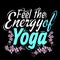 Feel the energy of yoga quote saying design
