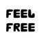 Feel free. Cute hand drawn bauble lettering. Isolated on white background. Vector stock illustration