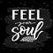 Feel your soul calligraphy lettering composition on chalkboard. vector