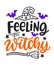 Feeling Witchy. Halloween Party Phrase inscription