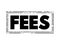 FEES - the price one pays as remuneration for rights or services, text concept stamp