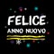 Felice Anno Nuovo. Happy New Year Italian Greeting.
