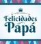 Felicidades Papa eres el mejor, Congratulations Dad you are the best spanish text