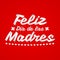 Feliz Dia de las Madres, Happy Mother`s Day spanish text