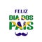 Feliz Dia dos Pais Happy Father s Day in Portuguese lettering with Brazilian flag and mustache. Brazil Fathers day. Vector