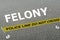 Felony - criminal concept