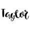 Female name - Taylor. Lettering design. Handwritten typography.