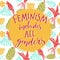 Feminism includes all genders. Feminist saying about equality of women and men. Typography o tropical background with