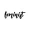 Feminist - hand drawn lettering phrase about feminism isolated on the white background. Fun brush ink inscription for