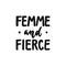 Femme and fierce - hand drawn lettering phrase about feminism isolated on the white background. Fun brush ink