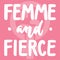 Femme and fierce - hand drawn lettering phrase about woman, girl, female, feminism on the pink background. Fun brush ink