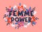 Femme Power vector illustration, stylish print for t shirts, posters, cards and prints with flowers and floral elements