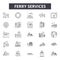 Ferry services line icons for web and mobile design. Editable stroke signs. Ferry services outline concept illustrations