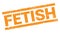 FETISH text on orange rectangle stamp sign