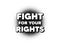 Fight for your rights message. Demonstration protest quote. Vector