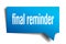 Final reminder blue 3d speech bubble