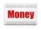 Finance concept: newspaper headline Money